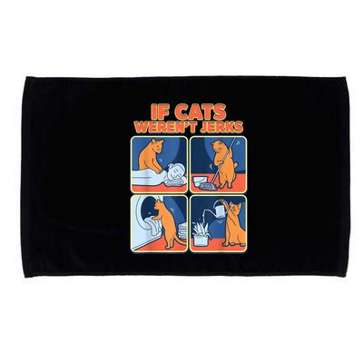 If Cats WerenT Jerks Funny Cat Cute Face Puns Microfiber Hand Towel