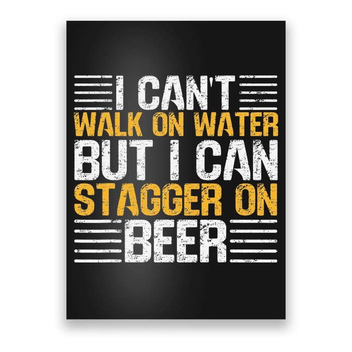 I Cant Walk On Water But I Can Stagger On Beer Poster