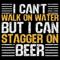 I Cant Walk On Water But I Can Stagger On Beer Poster