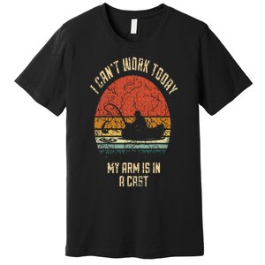 I Cant Work Today My Arm Is In A Cast Fishing Fathers Day Premium T-Shirt