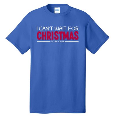 I CanT Wait For Christmas Sarcastic I Hate Christmas Meaningful Gift Tall T-Shirt