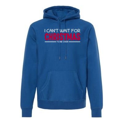 I CanT Wait For Christmas Sarcastic I Hate Christmas Meaningful Gift Premium Hoodie