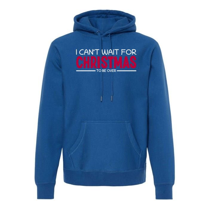 I CanT Wait For Christmas Sarcastic I Hate Christmas Meaningful Gift Premium Hoodie