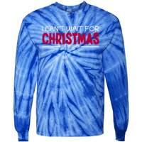 I CanT Wait For Christmas Sarcastic I Hate Christmas Meaningful Gift Tie-Dye Long Sleeve Shirt