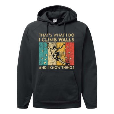 I Climb Walls And I Know Things Funny Rock Climbing Boulder Performance Fleece Hoodie