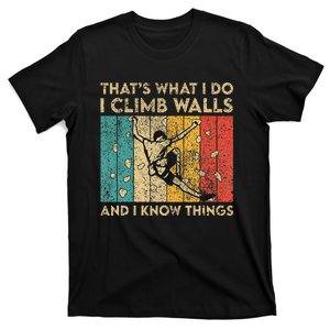 I Climb Walls And I Know Things Funny Rock Climbing Boulder T-Shirt