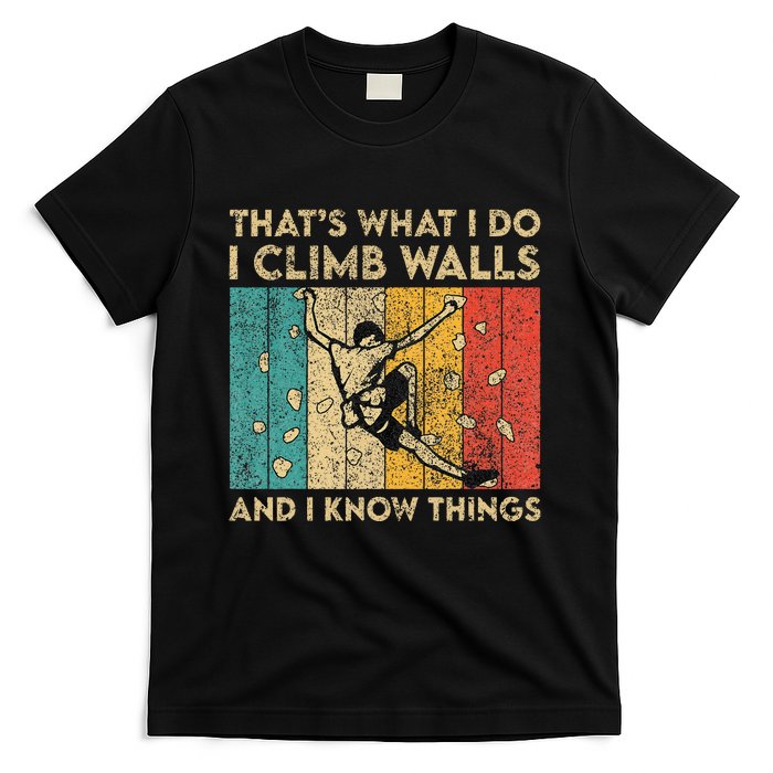 I Climb Walls And I Know Things Funny Rock Climbing Boulder T-Shirt