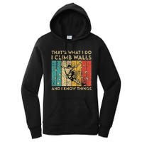 I Climb Walls And I Know Things Funny Rock Climbing Boulder Women's Pullover Hoodie