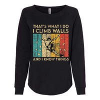 I Climb Walls And I Know Things Funny Rock Climbing Boulder Womens California Wash Sweatshirt