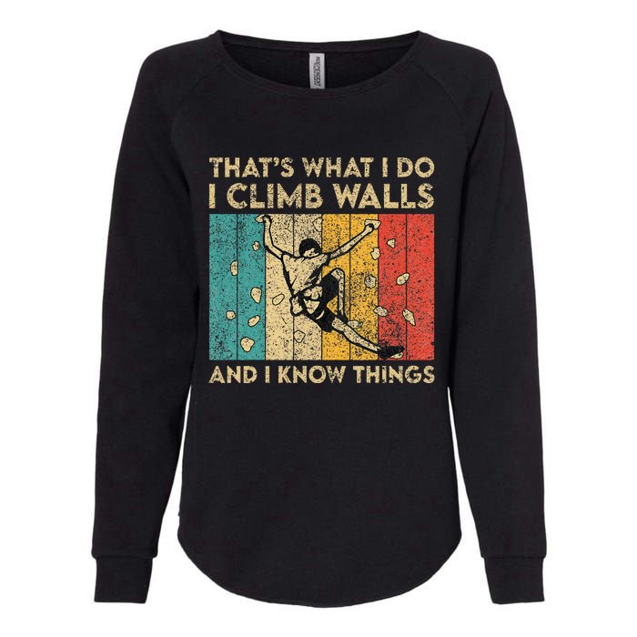 I Climb Walls And I Know Things Funny Rock Climbing Boulder Womens California Wash Sweatshirt