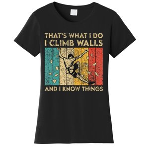 I Climb Walls And I Know Things Funny Rock Climbing Boulder Women's T-Shirt