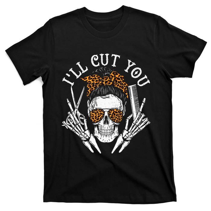 I'll Cut You Skull Hairdresser Hairstyle Haircutter Barber T-Shirt