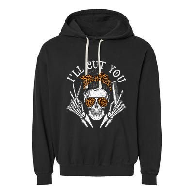 ILl Cut You Skull Hairdresser Hairstyle Haircutter Barber Garment-Dyed Fleece Hoodie