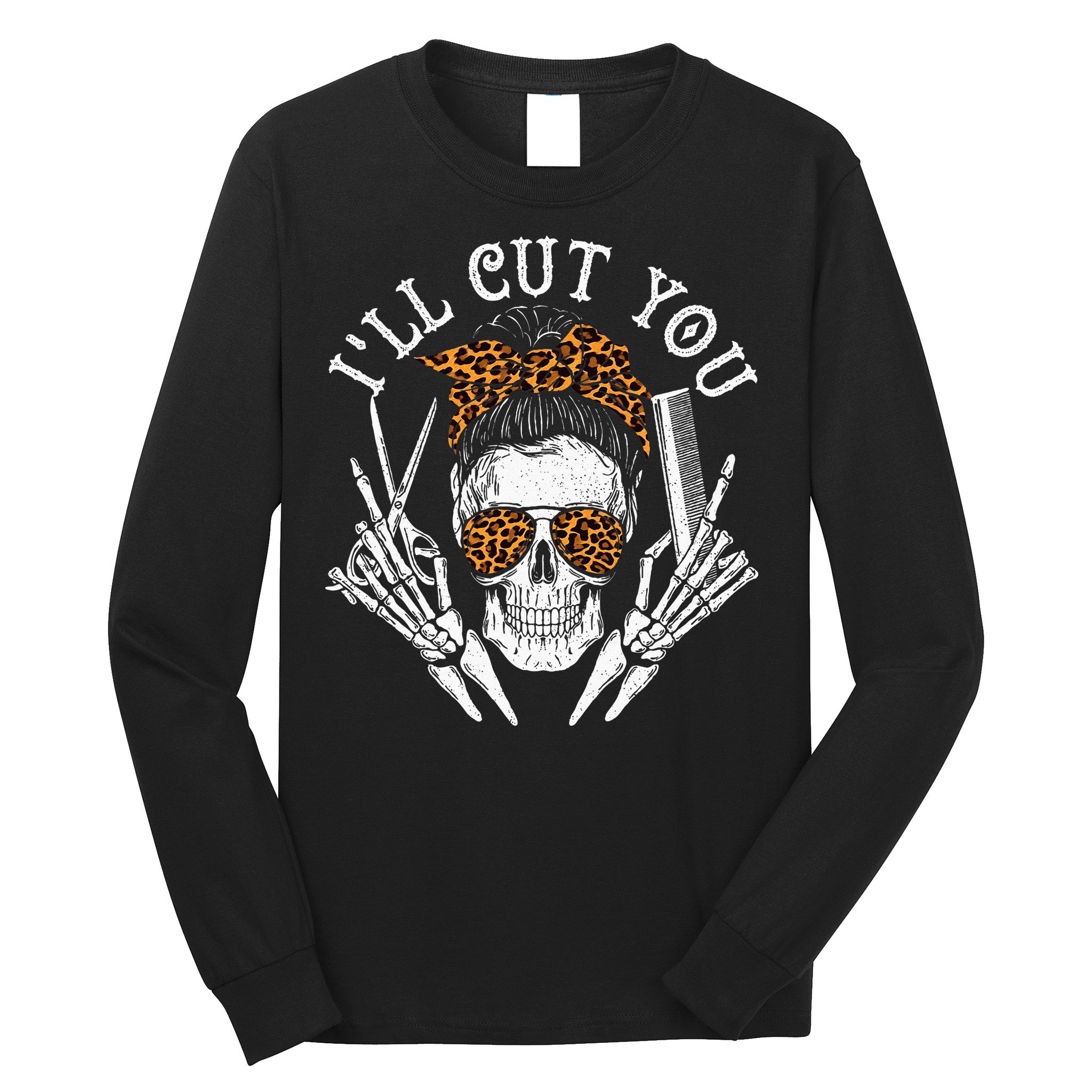 ILl Cut You Skull Hairdresser Hairstyle Haircutter Barber Long Sleeve Shirt