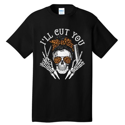 ILl Cut You Skull Hairdresser Hairstyle Haircutter Barber Tall T-Shirt