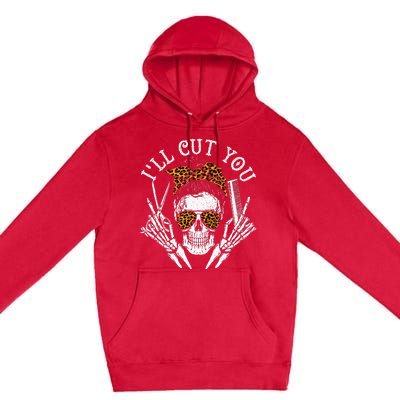 ILl Cut You Skull Hairdresser Hairstyle Haircutter Barber Premium Pullover Hoodie