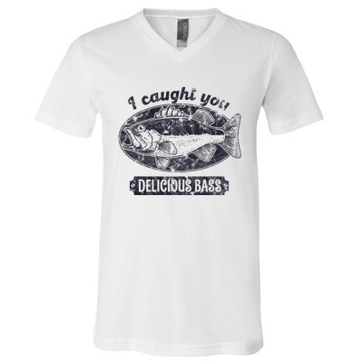 I Caught You A Delicious Bass Funny Fishing Quote V-Neck T-Shirt