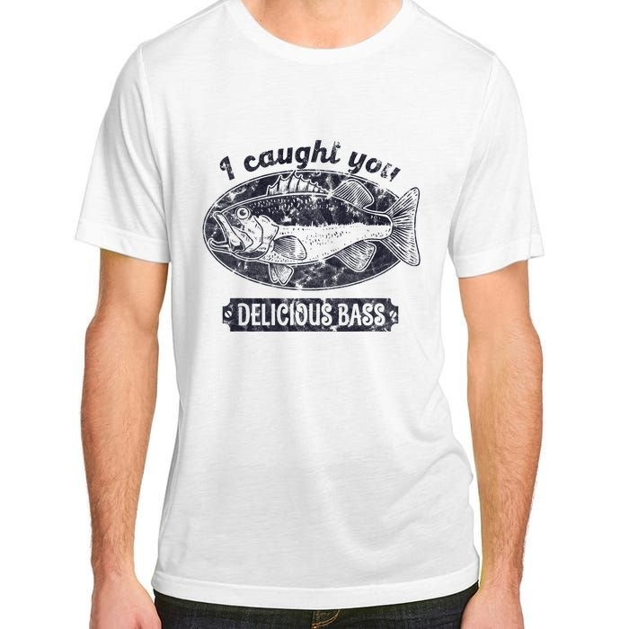 I Caught You A Delicious Bass Funny Fishing Quote Adult ChromaSoft Performance T-Shirt