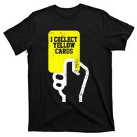 I Collect Yellow Cards Funny Soccer Player Saying T-Shirt