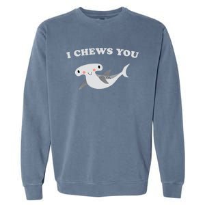 I Chews You Valentines Day Shark Gift Garment-Dyed Sweatshirt