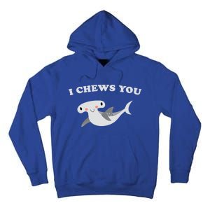 I Chews You Valentines Day Shark Gift Tall Hoodie