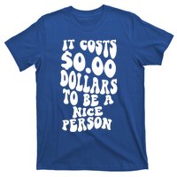 It Costs Zero Dollars To Be A Nice Person Trendy Costume Funny Gift T-Shirt