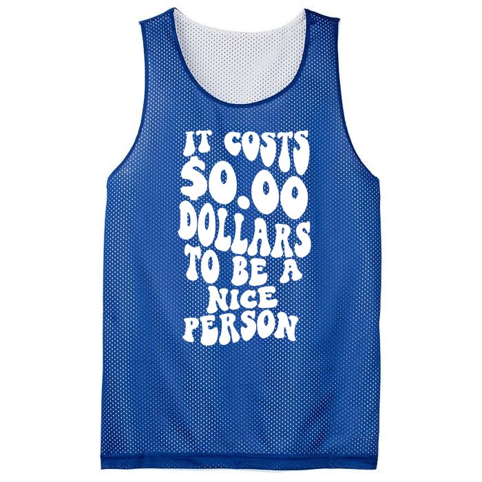 It Costs Zero Dollars To Be A Nice Person Trendy Costume Funny Gift Mesh Reversible Basketball Jersey Tank