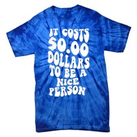 It Costs Zero Dollars To Be A Nice Person Trendy Costume Funny Gift Tie-Dye T-Shirt