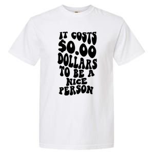 It Costs Zero Dollars To Be A Nice Person Trendy Costume Funny Gift Garment-Dyed Heavyweight T-Shirt