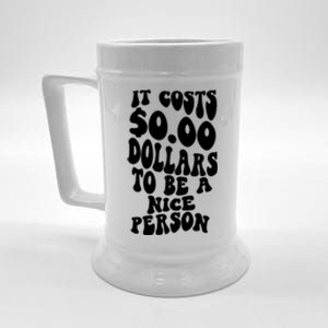 It Costs Zero Dollars To Be A Nice Person Trendy Costume Funny Gift Beer Stein