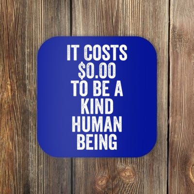 It Costs Zero Dollars To Be A Kind Hu Being Give Kindness Gift Coaster