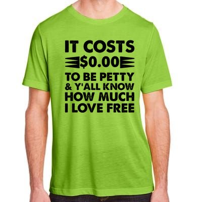 It Cost Zero Dollars To Be Petty Adult ChromaSoft Performance T-Shirt