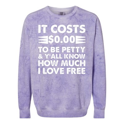 It Cost Zero Dollars To Be Petty Colorblast Crewneck Sweatshirt