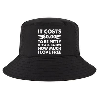It Cost Zero Dollars To Be Petty Cool Comfort Performance Bucket Hat