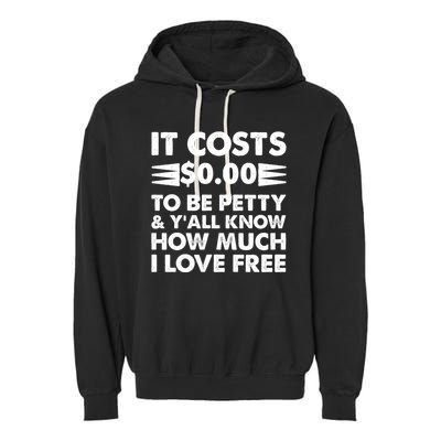 It Cost Zero Dollars To Be Petty Garment-Dyed Fleece Hoodie