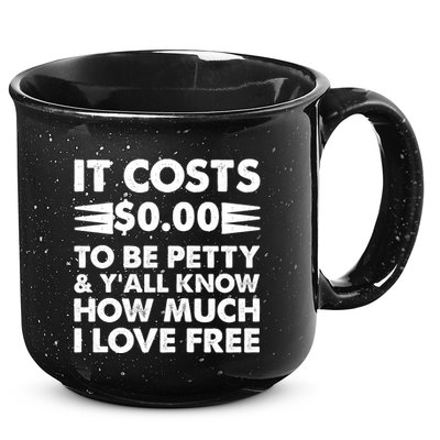 It Cost Zero Dollars To Be Petty 15oz Campfire Ceramic Mug