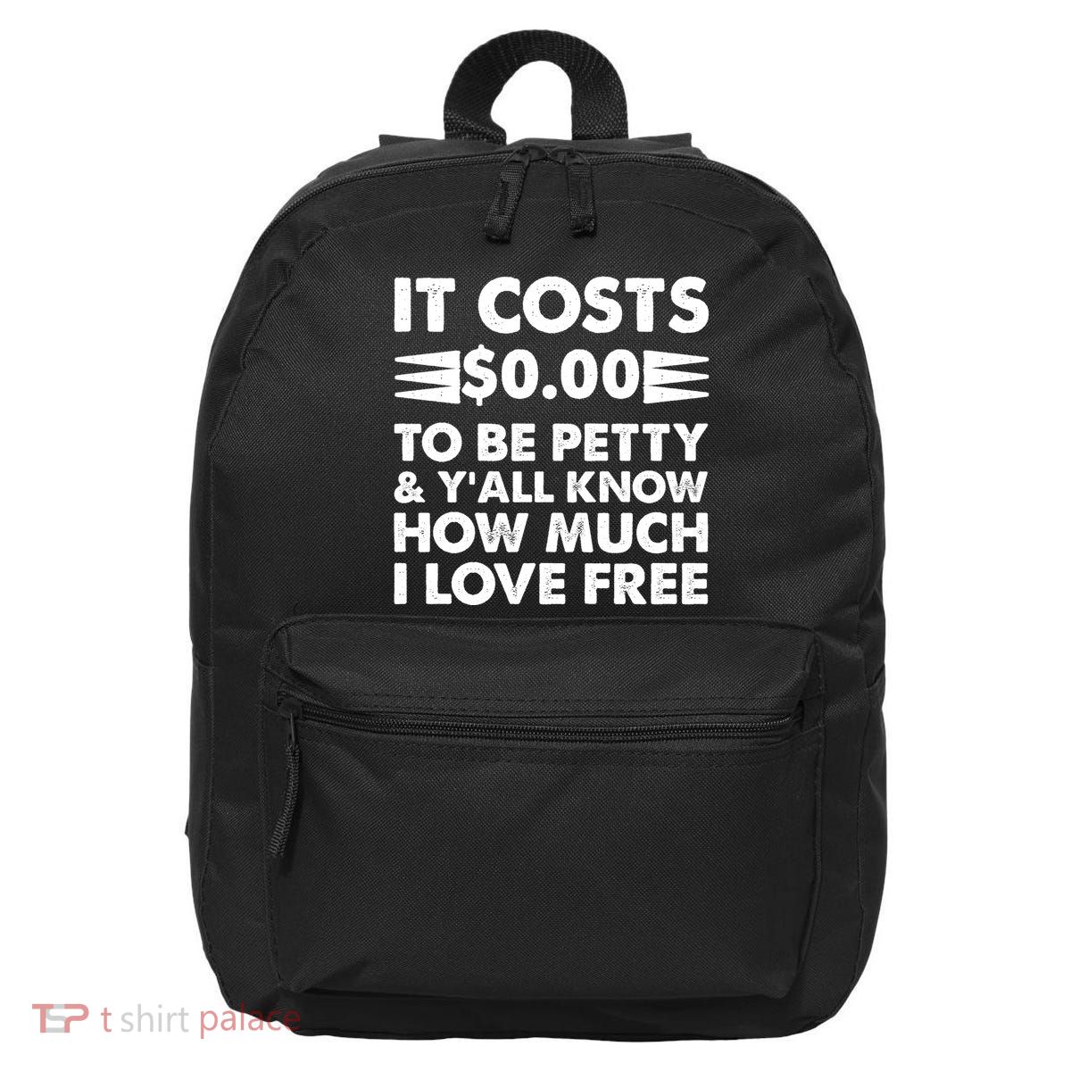 It Cost Zero Dollars To Be Petty 16 in Basic Backpack
