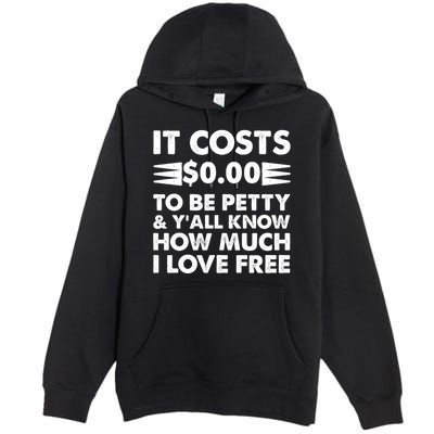 It Cost Zero Dollars To Be Petty Premium Pullover Hoodie