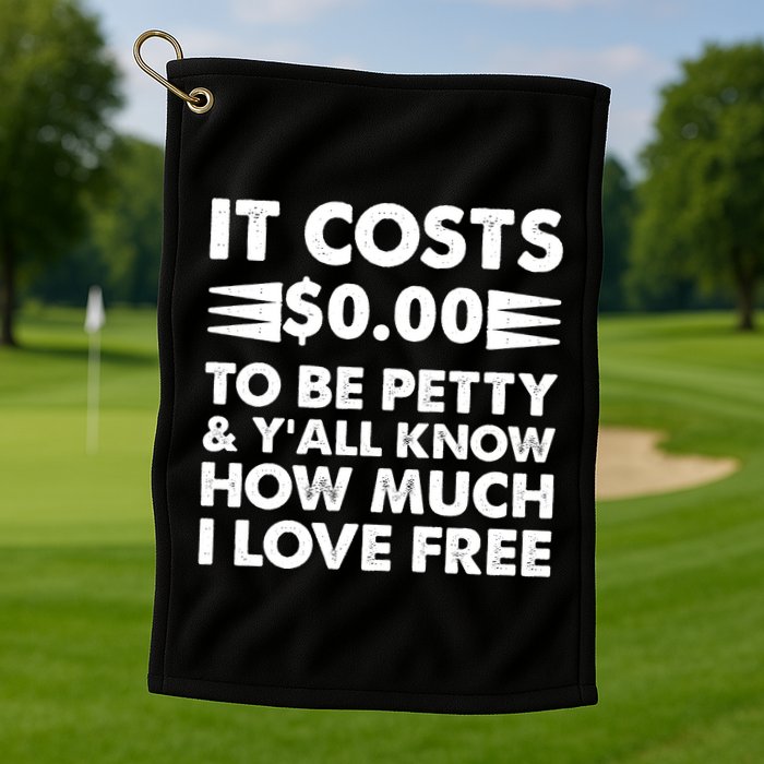 It Cost Zero Dollars To Be Petty Golf Towel