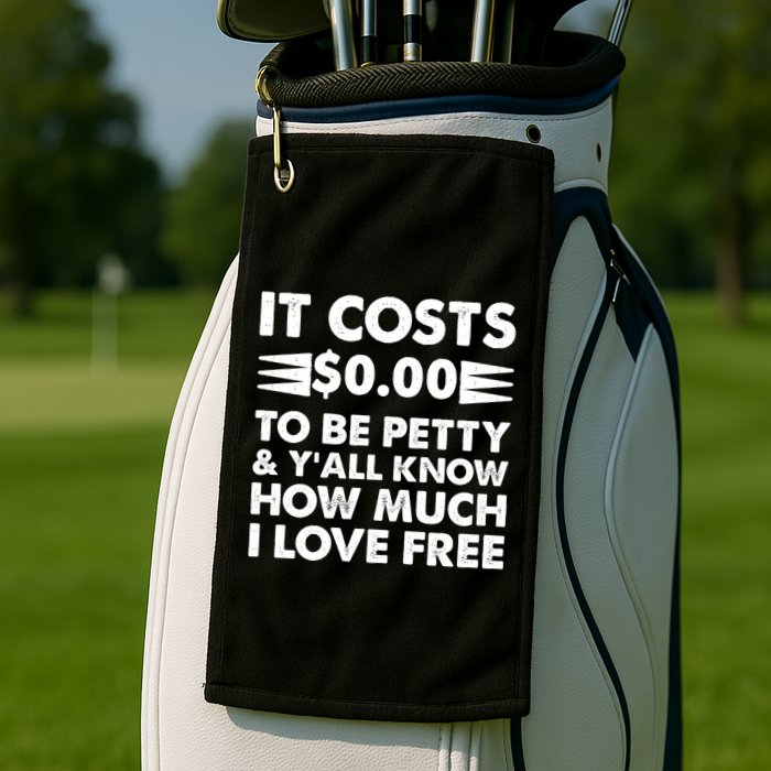 It Cost Zero Dollars To Be Petty Golf Towel