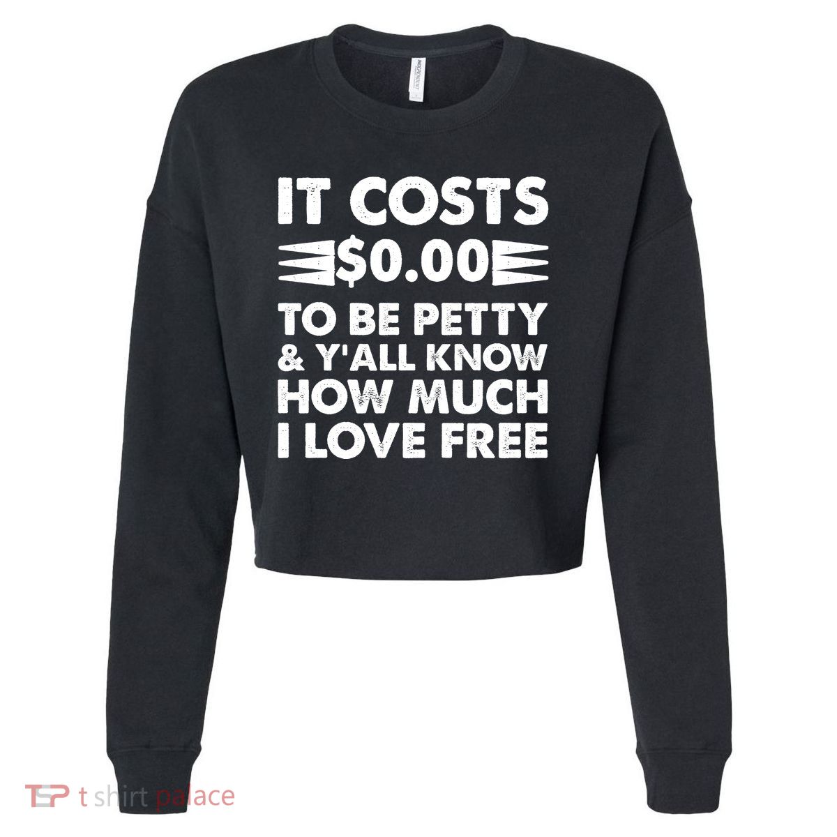 It Cost Zero Dollars To Be Petty Cropped Pullover Crew