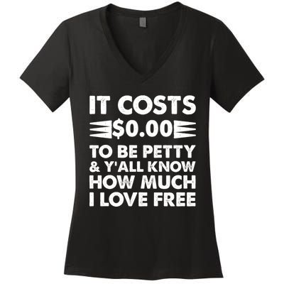 It Cost Zero Dollars To Be Petty Women's V-Neck T-Shirt