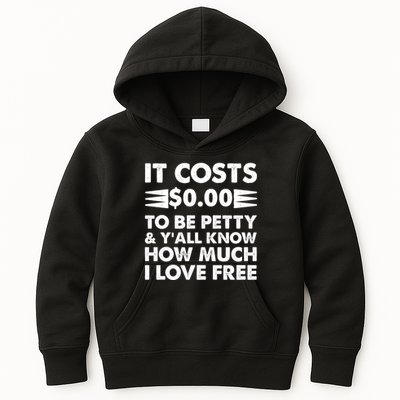 It Cost Zero Dollars To Be Petty Kids Hoodie