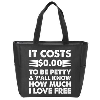 It Cost Zero Dollars To Be Petty Zip Tote Bag