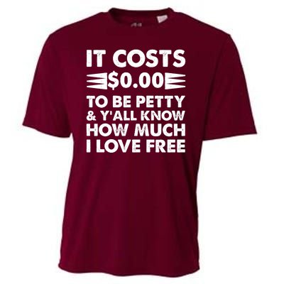 It Cost Zero Dollars To Be Petty Cooling Performance Crew T-Shirt