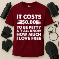 It Cost Zero Dollars To Be Petty Performance Shirt