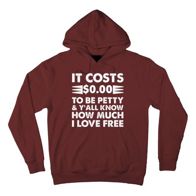 It Cost Zero Dollars To Be Petty Hoodie