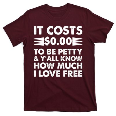 It Cost Zero Dollars To Be Petty T-Shirt