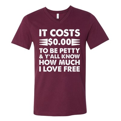 It Cost Zero Dollars To Be Petty V-Neck T-Shirt