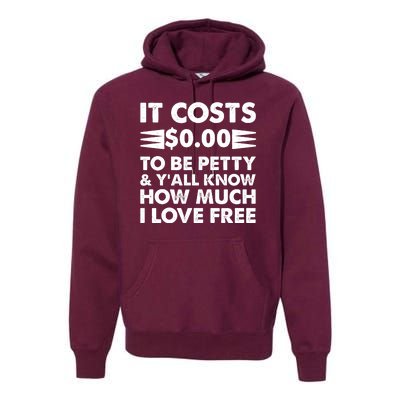 It Cost Zero Dollars To Be Petty Premium Hoodie